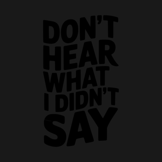Don’t Hear What I Didn’t Say by Frank Ring