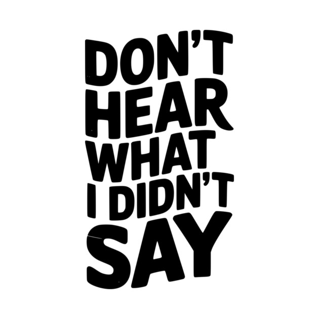 Don’t Hear What I Didn’t Say by Frank Ring