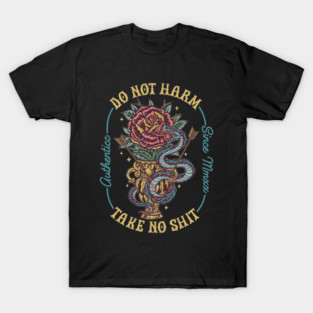 Do Not Harm Authenticc Since Mmxx Take No Shit - Snake Rose T-Shirt