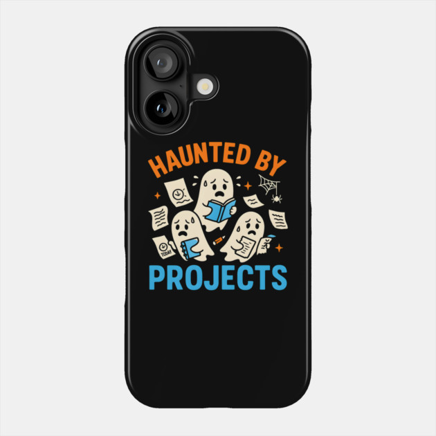 Haunted by Projects Funny Ghost Halloween Work Student Gift Phone Case by MakerMind8.2