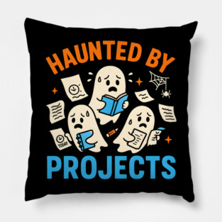 Haunted by Projects Funny Ghost Halloween Work Student Gift Pillow