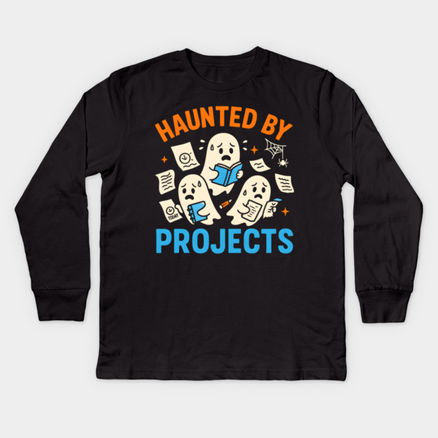 Haunted by Projects Funny Ghost Halloween Work Student Gift Kids Long Sleeve T-Shirt by MakerMind8.2