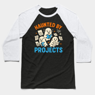 Haunted by Projects Funny Ghost Halloween Work Student Gift Baseball T-Shirt