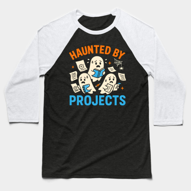 Haunted by Projects Funny Ghost Halloween Work Student Gift Baseball T-Shirt by MakerMind8.2