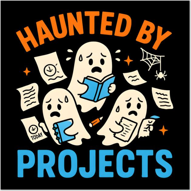Haunted by Projects Funny Ghost Halloween Work Student Gift Wall Art by MakerMind8.2