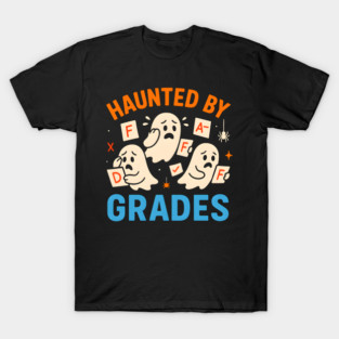 Haunted by Grades Funny Ghost Student Halloween School Gift T-Shirt