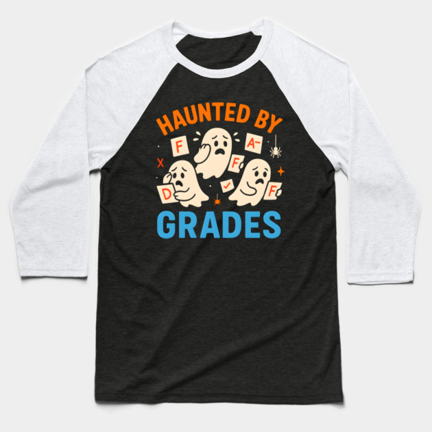 Haunted by Grades Funny Ghost Student Halloween School Gift Baseball T-Shirt by MakerMind8.2