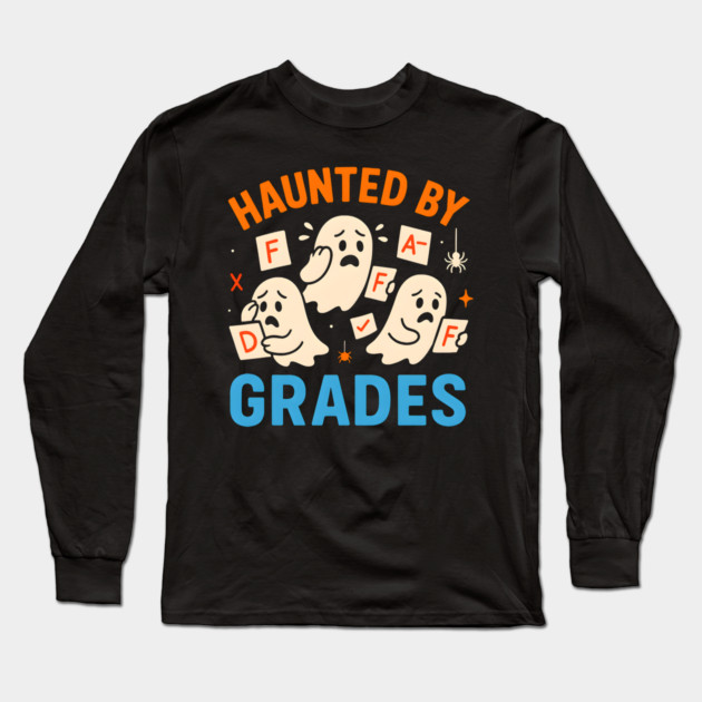 Haunted by Grades Funny Ghost Student Halloween School Gift Long Sleeve T-Shirt by MakerMind8.2