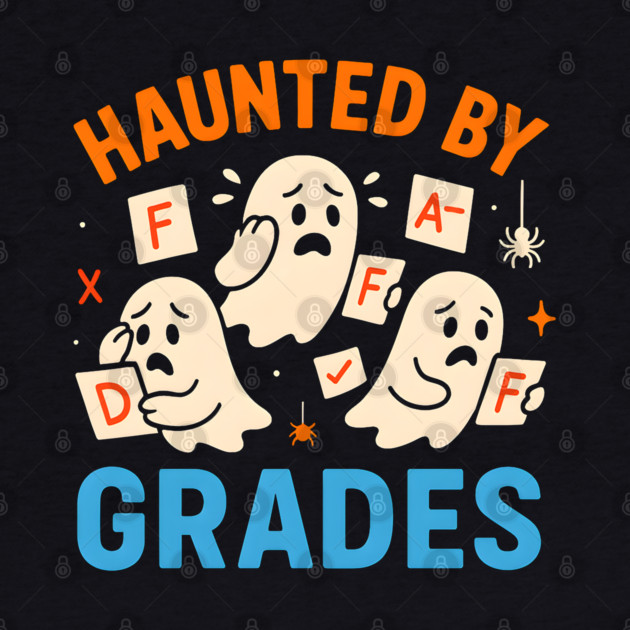Haunted by Grades Funny Ghost Student Halloween School Gift by MakerMind8.2