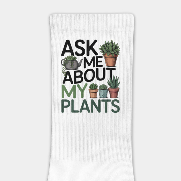 Funny Gardening Lover Quote Ask Me About My Plants by Rachel's Store 6