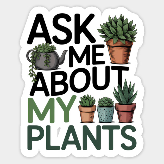 Funny Gardening Lover Quote Ask Me About My Plants Sticker by Rachel's Store 6