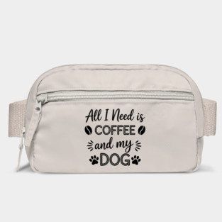 All I Need Is Coffee And My Dog Bag