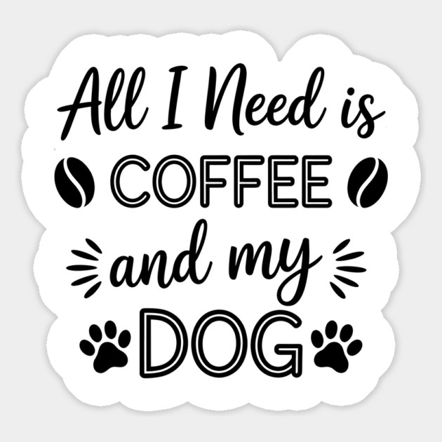 All I Need Is Coffee And My Dog Magnet by Rachel's Store 6