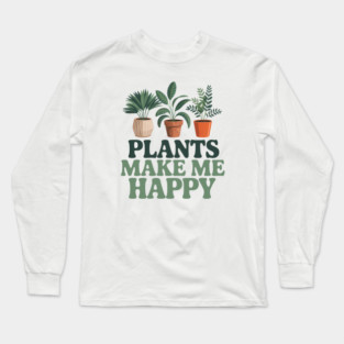 Plants Make Me Happy Long Sleeve T-Shirt