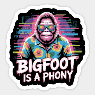 Bigfoot Is A Phony Funny Cryptid Sasquatch Magnet