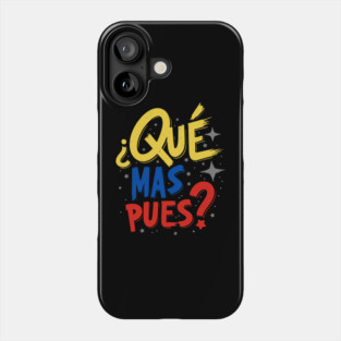 ¿ Que Mas Pues ? Phone Case