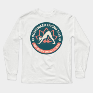 Funny Downward Dog Yoga Pose Parody Design with Get Down On All Fours Quote Long Sleeve T-Shirt