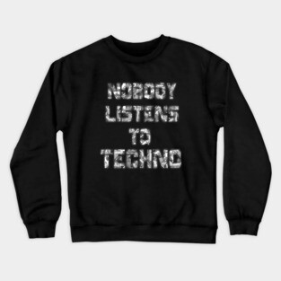 Nobody Listens to techno Crewneck Sweatshirt