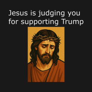 Jesus is judging you for supporting Trump T-Shirt