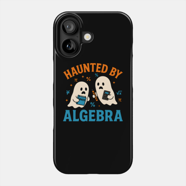 Haunted by Algebra Funny Ghost Halloween Math Student Gift Phone Case by MakerMind8.2