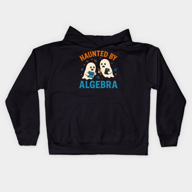 Haunted by Algebra Funny Ghost Halloween Math Student Gift Kids Hoodie by MakerMind8.2