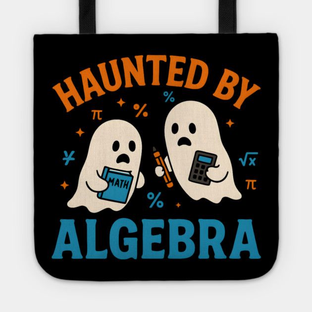 Haunted by Algebra Funny Ghost Halloween Math Student Gift Tote by MakerMind8.2