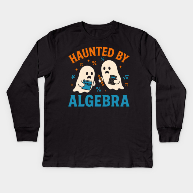 Haunted by Algebra Funny Ghost Halloween Math Student Gift Kids Long Sleeve T-Shirt by MakerMind8.2