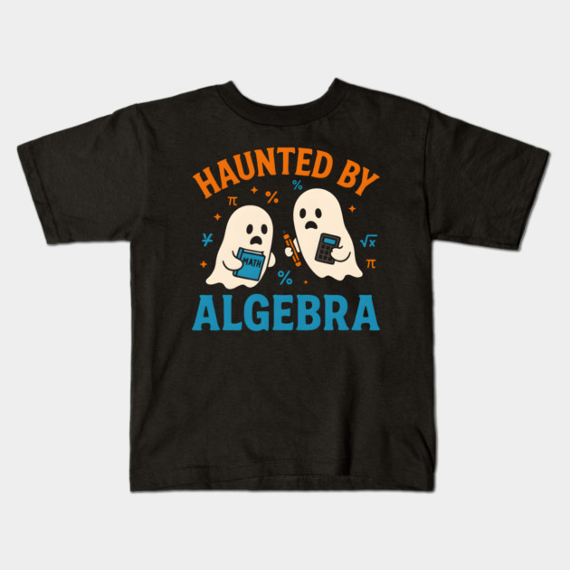Haunted by Algebra Funny Ghost Halloween Math Student Gift Kids T-Shirt by MakerMind8.2