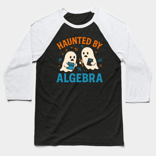 Haunted by Algebra Funny Ghost Halloween Math Student Gift Baseball T-Shirt by MakerMind8.2