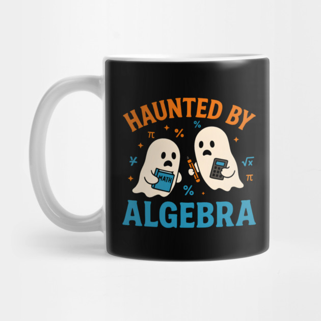 Haunted by Algebra Funny Ghost Halloween Math Student Gift by MakerMind8.2