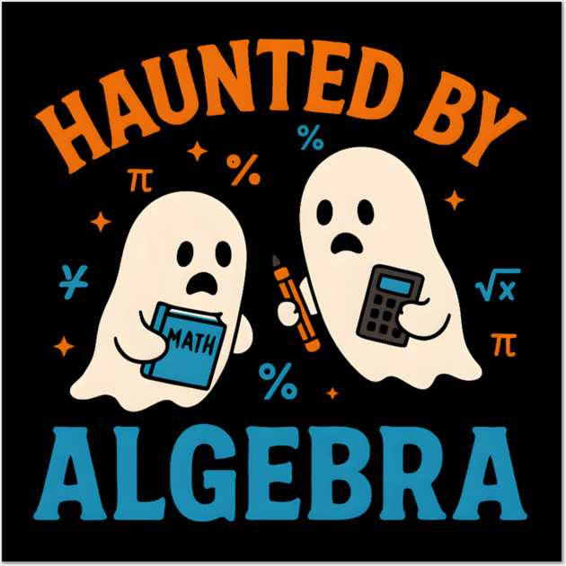 Haunted by Algebra Funny Ghost Halloween Math Student Gift Wall Art by MakerMind8.2
