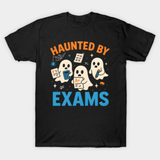 Haunted by Exams Funny Ghost Halloween Student Gift T-Shirt