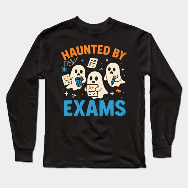 Haunted by Exams Funny Ghost Halloween Student Gift Long Sleeve T-Shirt by MakerMind8.2