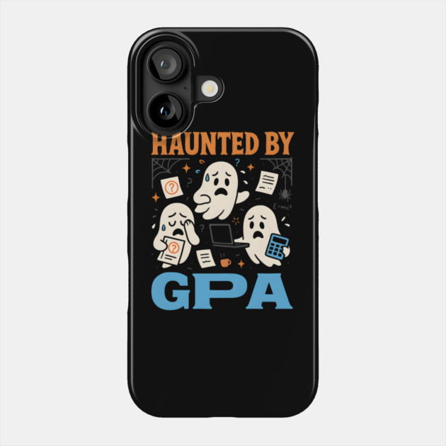 Haunted by GPA Funny Ghost Halloween College Student Gift Phone Case by MakerMind8.2
