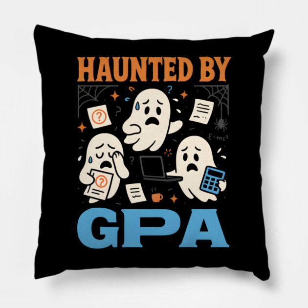 Haunted by GPA Funny Ghost Halloween College Student Gift Pillow by MakerMind8.2