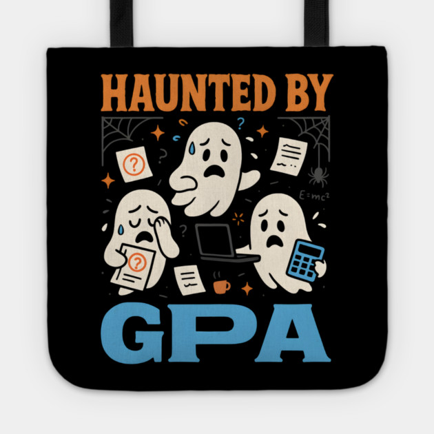 Haunted by GPA Funny Ghost Halloween College Student Gift Tote by MakerMind8.2
