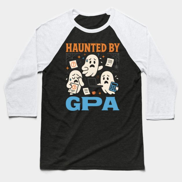 Haunted by GPA Funny Ghost Halloween College Student Gift Baseball T-Shirt by MakerMind8.2