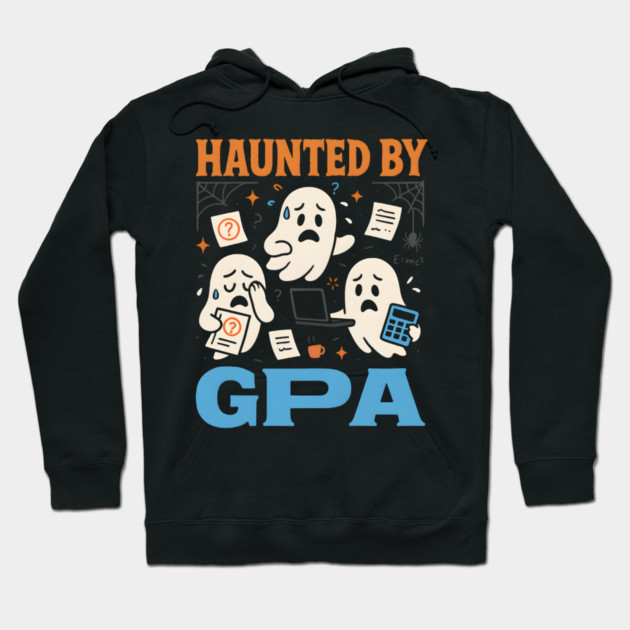 Haunted by GPA Funny Ghost Halloween College Student Gift Hoodie by MakerMind8.2