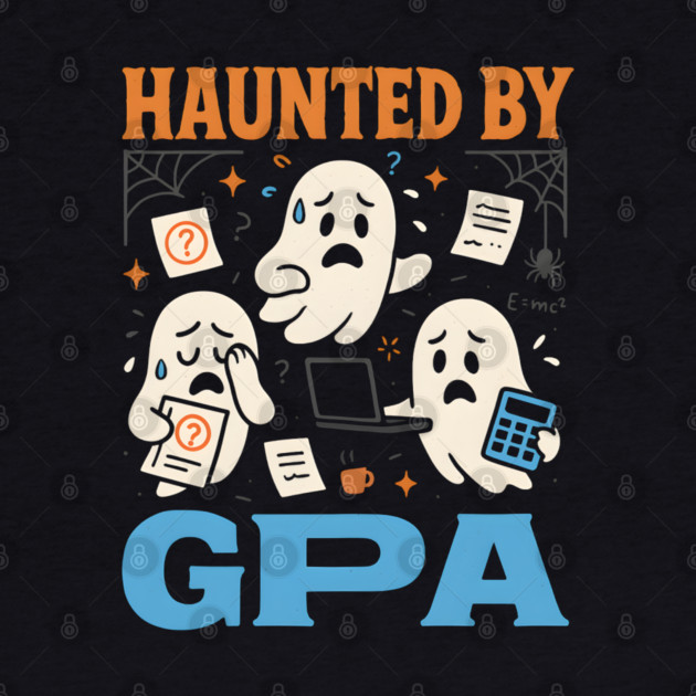 Haunted by GPA Funny Ghost Halloween College Student Gift by MakerMind8.2