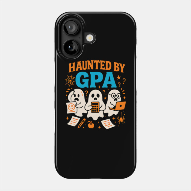 Haunted by GPA Funny Ghost Halloween Student Gift Phone Case by MakerMind8.2