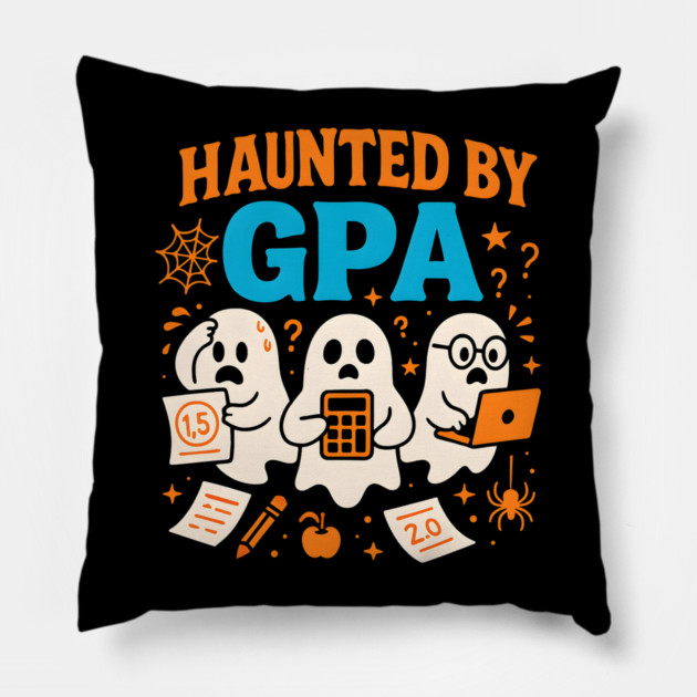 Haunted by GPA Funny Ghost Halloween Student Gift Pillow by MakerMind8.2