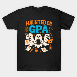 Haunted by GPA Funny Ghost Halloween Student Gift T-Shirt