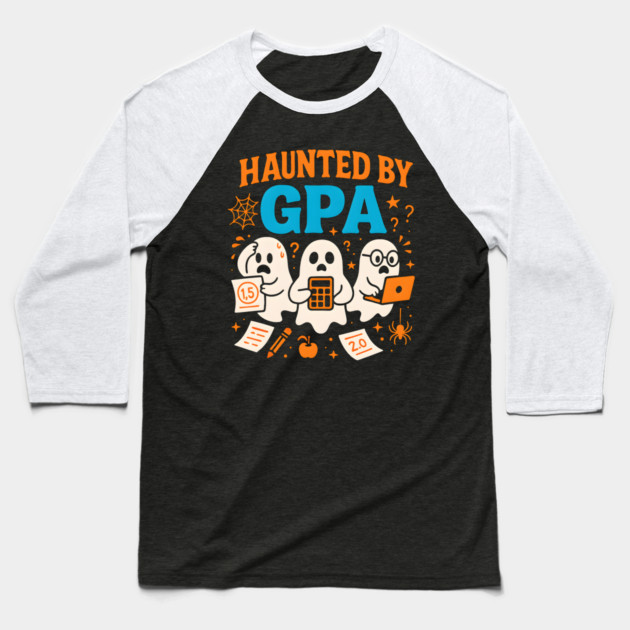 Haunted by GPA Funny Ghost Halloween Student Gift Baseball T-Shirt by MakerMind8.2