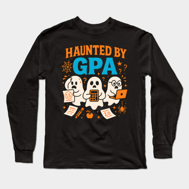 Haunted by GPA Funny Ghost Halloween Student Gift Long Sleeve T-Shirt by MakerMind8.2