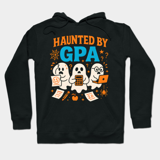 Haunted by GPA Funny Ghost Halloween Student Gift Hoodie by MakerMind8.2
