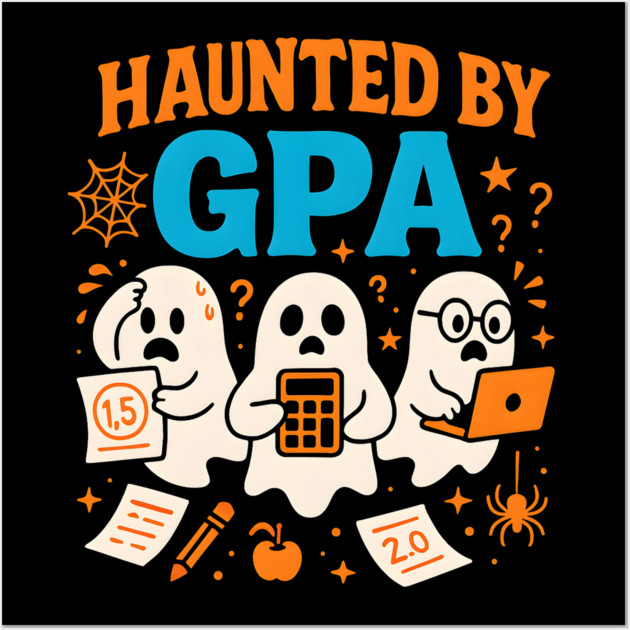 Haunted by GPA Funny Ghost Halloween Student Gift Wall Art by MakerMind8.2
