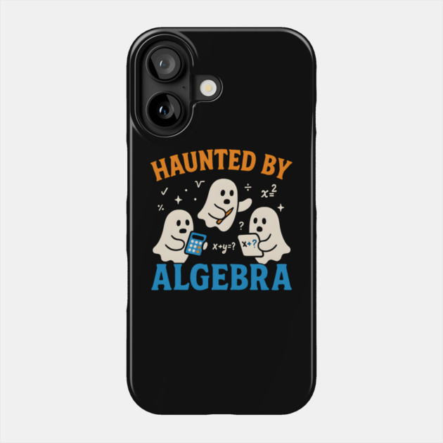 Haunted by Algebra Funny Ghost Halloween Math Gift Phone Case by MakerMind8.2