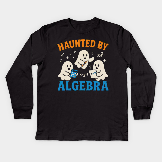Haunted by Algebra Funny Ghost Halloween Math Gift Kids Long Sleeve T-Shirt by MakerMind8.2