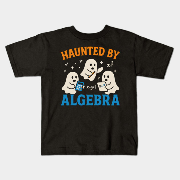 Haunted by Algebra Funny Ghost Halloween Math Gift Kids T-Shirt by MakerMind8.2