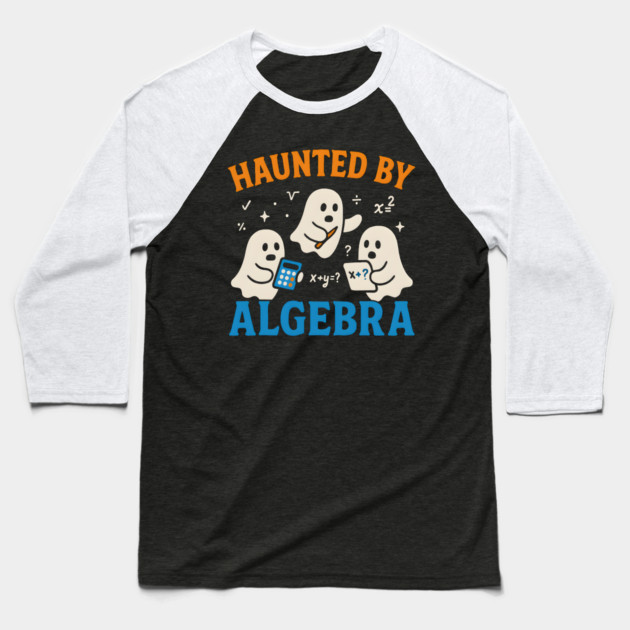 Haunted by Algebra Funny Ghost Halloween Math Gift Baseball T-Shirt by MakerMind8.2